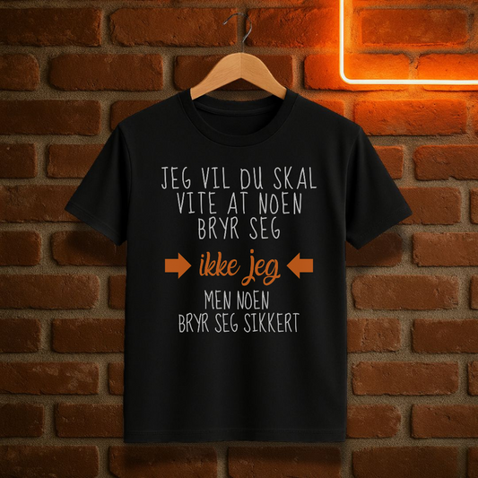 Noen Bryr Seg Sikkert T-skjorte – Sarkastisk Morsom Tekst