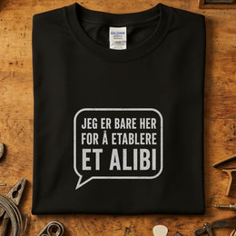 Jeg er bare her for å etablere et alibi T-skjorte