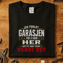 Jeg forlot garasjen for å være her T-skjorte