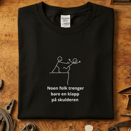 Noen folk trenger bare en klapp på skulderen T-skjorte
