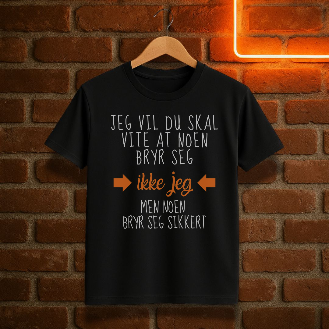 Noen Bryr Seg Sikkert T-skjorte – Sarkastisk Morsom Tekst