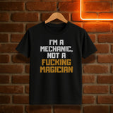 I’m a Mechanic, Not a Fucking Magician T-skjorte