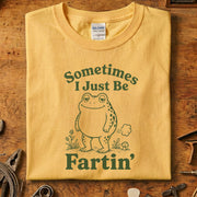 Sometimes I Just Be Fartin T-skjorte
