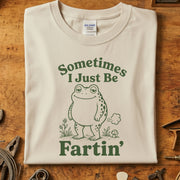 Sometimes I Just Be Fartin T-skjorte