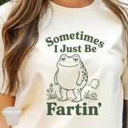 Sometimes I Just Be Fartin T-skjorte